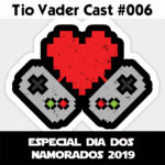 Tio Vader Cast 006 - Especial Dia dos Namorados 2019 1 tio vader cast
